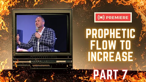 Prophetic Flow to Increase Part 7