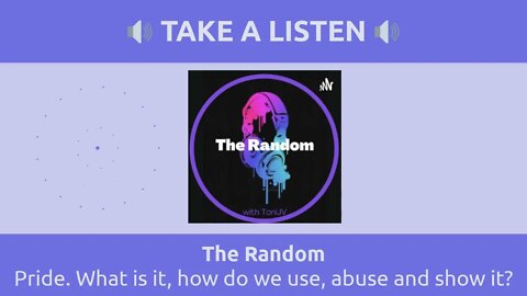 The Random - Pride. What is it, how do we use, abuse and show it?