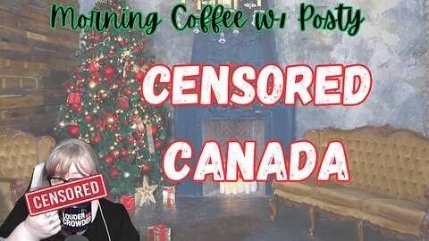 Canadians get censored...Again & Trump Derangement Syndrome: Morning Coffee with Posty