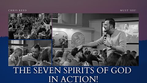 Chris Reed | Must See! The Seven Spirits of God In Action!