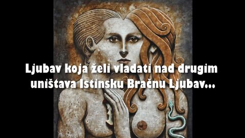 ISTINSKA BRAČNA LJUBAV - 11. Ljubav koja želi vladati nad drugim uništava Istinsku Bračnu Ljubav