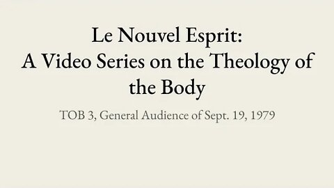 Theology of the Body Audience 3 | Le Nouvel Esprit Commentary on TOB