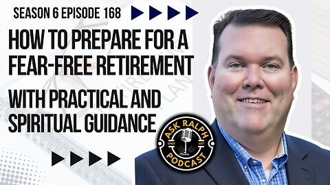 How to Prepare for a Fear-Free Retirement with Practical and Spiritual Guidance | Ask Ralph Podcast