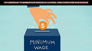 13th Anniversary of Minimum Wage Increase as California Judge Strikes Down Wage Increase