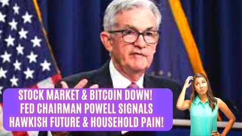 Stock Market & Bitcoin Down! Fed Chairman Powell Signals Hawkish Future & Household Pain!