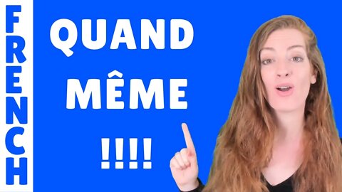 Quand même : j'explique cette expression - Leçon de français