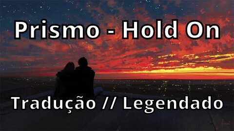 Prismo - Hold On ( Tradução // Legendado )