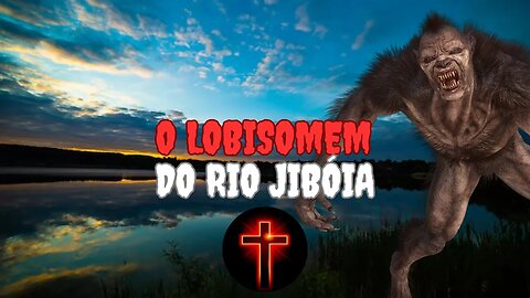 O Lobisomem Do Rio Jiboia.