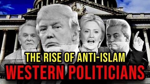 The Rise of Anti-Islam Western Politicians