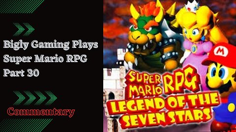 Super Mario RPG Commentary Playthrough Part 30