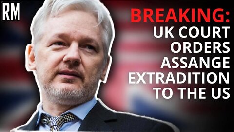 BREAKING: UK Orders Extradition of Julian Assange to US