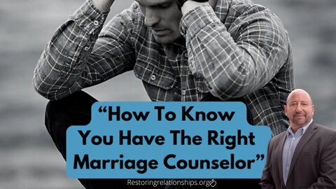 How To Know You Have The Right Marriage Counselor
