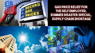 Gas Price Relief For The Self Employed, Summer Disaster Special, Supply Chain Shortage