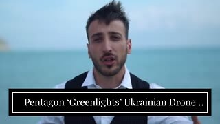 Pentagon ‘Greenlights’ Ukrainian Drone Strikes Inside Russia Because Putin Hasn’t Used Nukes Ye...