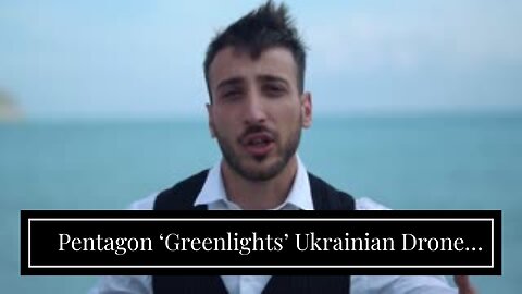 Pentagon ‘Greenlights’ Ukrainian Drone Strikes Inside Russia Because Putin Hasn’t Used Nukes Ye...