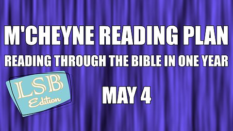 Day 124 - May 4 - Bible in a Year - LSB Edition