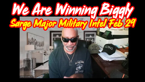 Sarge Major Military Intel Feb 29 > We Are Winning Biggly