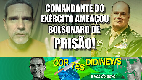Comandante do exército ameaçou Bolsonaro de prisão