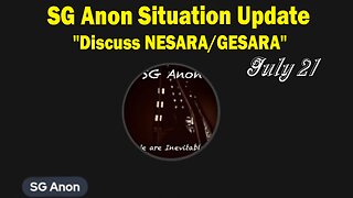 SG Anon Situation Update July 21: "Discuss NESARA/GESARA"