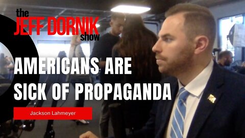 Jackson Lahmeyer: Americans are Sick of Having Propaganda Jammed Down Their Throats
