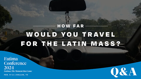 Would You Travel 5 Hours for the Traditional Latin Mass? | FC24 Dallas Q&A