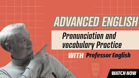 Advanced English Class Pronunciation and Vocab practice