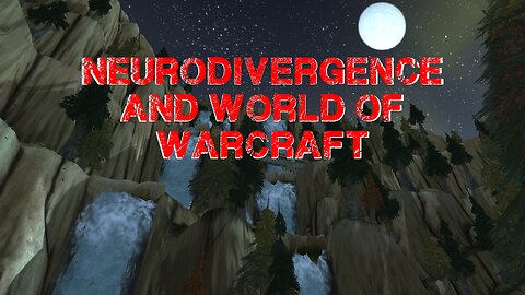 Neurodivergence and World of Warcraft