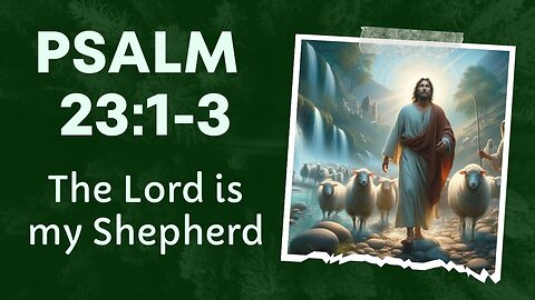 The Lord is my Shepherd, I shall not want - Psalm 23:1-3 Reflection