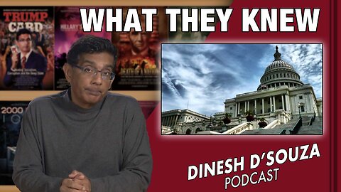 WHAT THEY KNEW Dinesh D’Souza Podcast Ep537