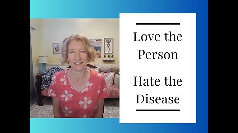 Love the Person, Hate the Disease