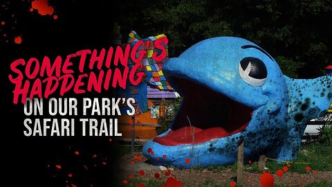 Something's Happening On Our Park's Safari Trail - Creepypasta