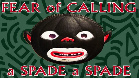 FEAR OF CALLING A SPADE A SPADE
