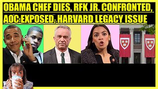 OBAMA'S CHEF DROWNS, RFK JR. CONFRONTED AT EVENT, AOC EXPOSED BY NY MAG, HARVARD LEGACY ISSUE