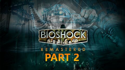 Bioshock Remaster: Part 2 - Would Kindly Click This Video?