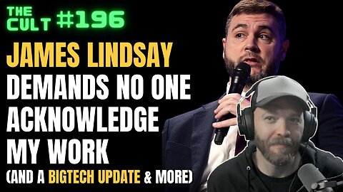 The Cult #196: James Lindsay DEMANDS Not The Bee remove my credit, BigTech update and more