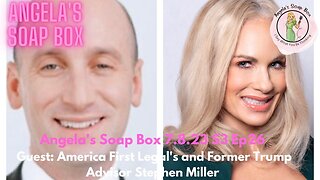 Angela's Soap Box - July 8, 2023 S3 Ep 26 - Guest: America First Legal's President Stephen Miller