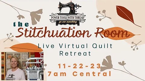 The Stitchuation Room! Virtual Quilt Retreat, 11-22-23 7am CST