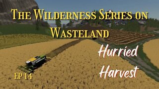 The Wilderness Series On Wasteland / EP 14 / Hurried Harvest / Lets Play / FS19 / LockNutz / PC