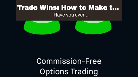 Trade Wins: How to Make the Most of Your Trading Experience