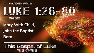Luke 1:26-80 - Mary With Child, John the Baptist Born by Steve Gregg