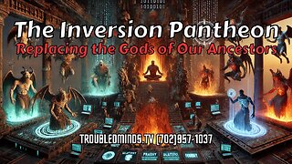 The Inversion Pantheon - Replacing the Gods of Our Ancestors