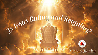 Is Jesus Ruling and Reigning? pt. 2