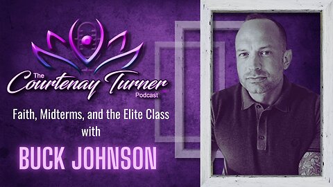 Ep. 197: Faith, Midterms, and the Elite Class w/ Buck Johnson | The Courtenay Turner Podcast