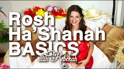 ROSH HA'SHANAH (HEAD OF THE YEAR) BASICS