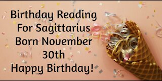 Sagittarius- Nov 30th Birthday Reading
