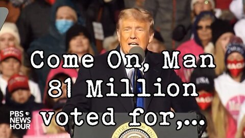 Come On, Man 81 Million voted for,..