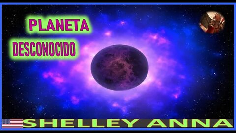 UN PLANETA DESCONOCIDO - MENSAJE DE SAN MIGUEL ARCANGEL A SHELLEY ANNA