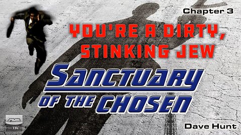 You're a Dirty, Stinking Jew! Chat. 3 - Sanctuary of the Chosen New Chapter Every Day!