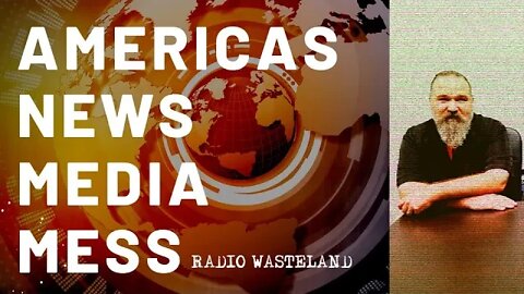 America's News Media Mess: Chauncey Haworth & William Pullin