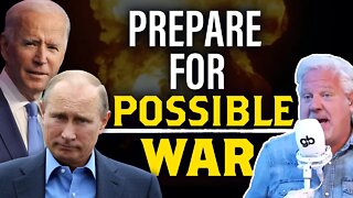 Glenn: War with Russia IS possible, so we MUST prepare